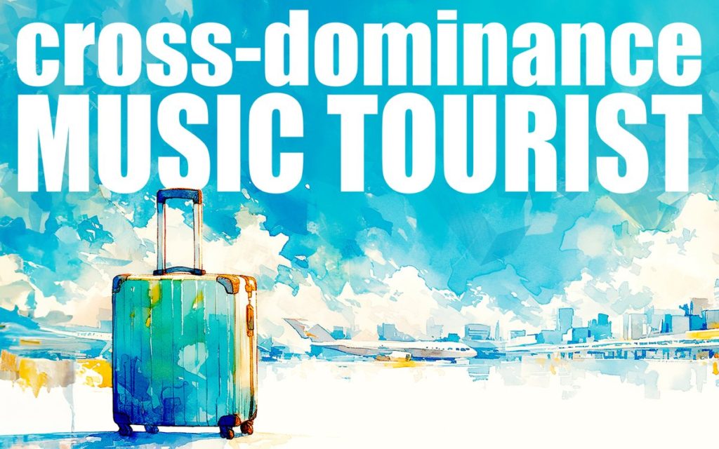 cross-dominance MUSIC TOURIST